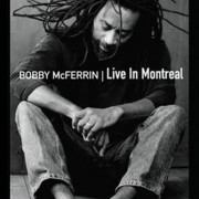 Bobby McFerrin, Live in Montreal